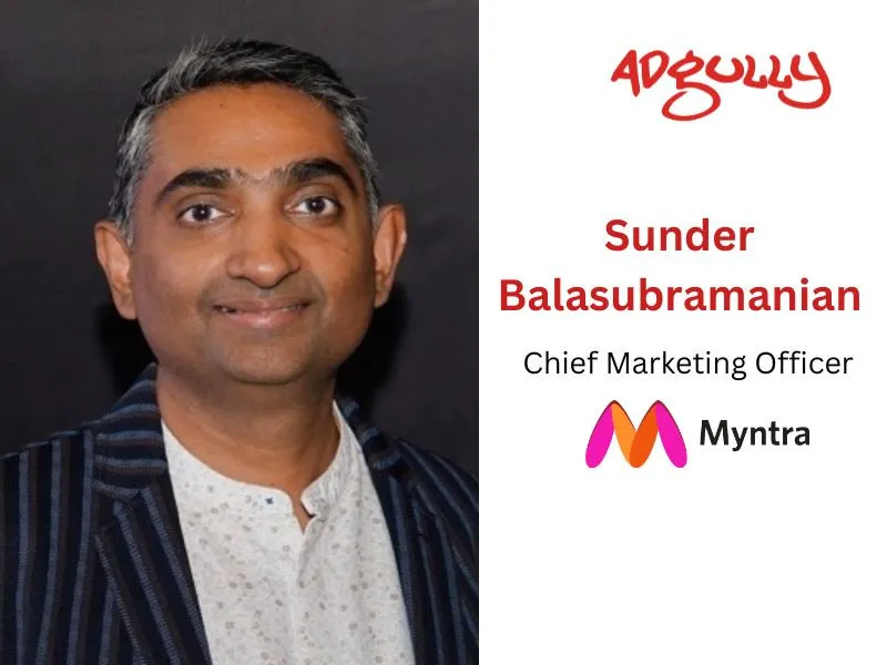 Sundar Balasubramanian, Chief Marketing Officer, Myntra