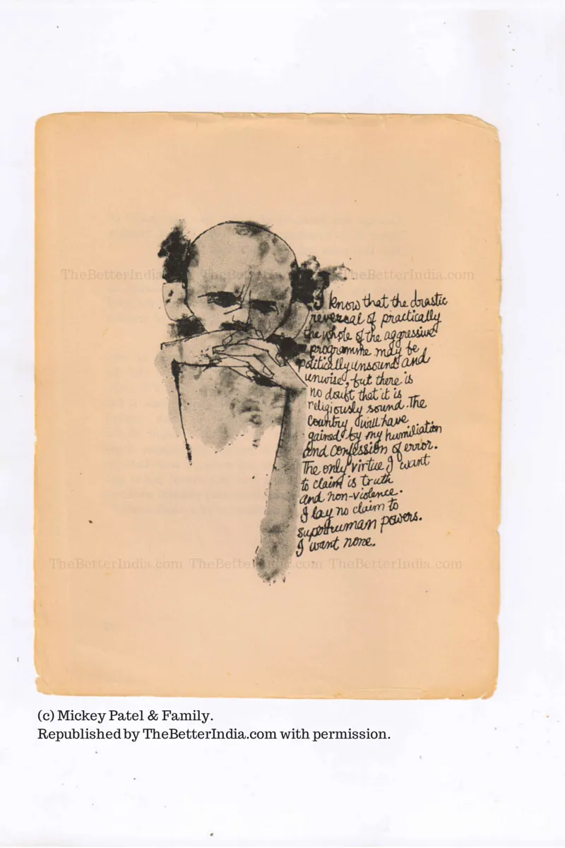 "I know that the drastic reversal of practically the whole of the aggressive programme may be politically unsound and unwise, but there is no doubt that it is religiously sound. The country will have gained by my humiliation and confession of error. The only virtue I want to claim is truth and non-violence. I lay no claim to superhuman powers. I want none."