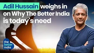 Adil Hussain | The Better India