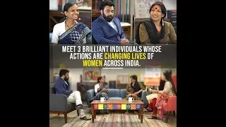 3 Brilliant Individuals Changing Lives Of Women Across India