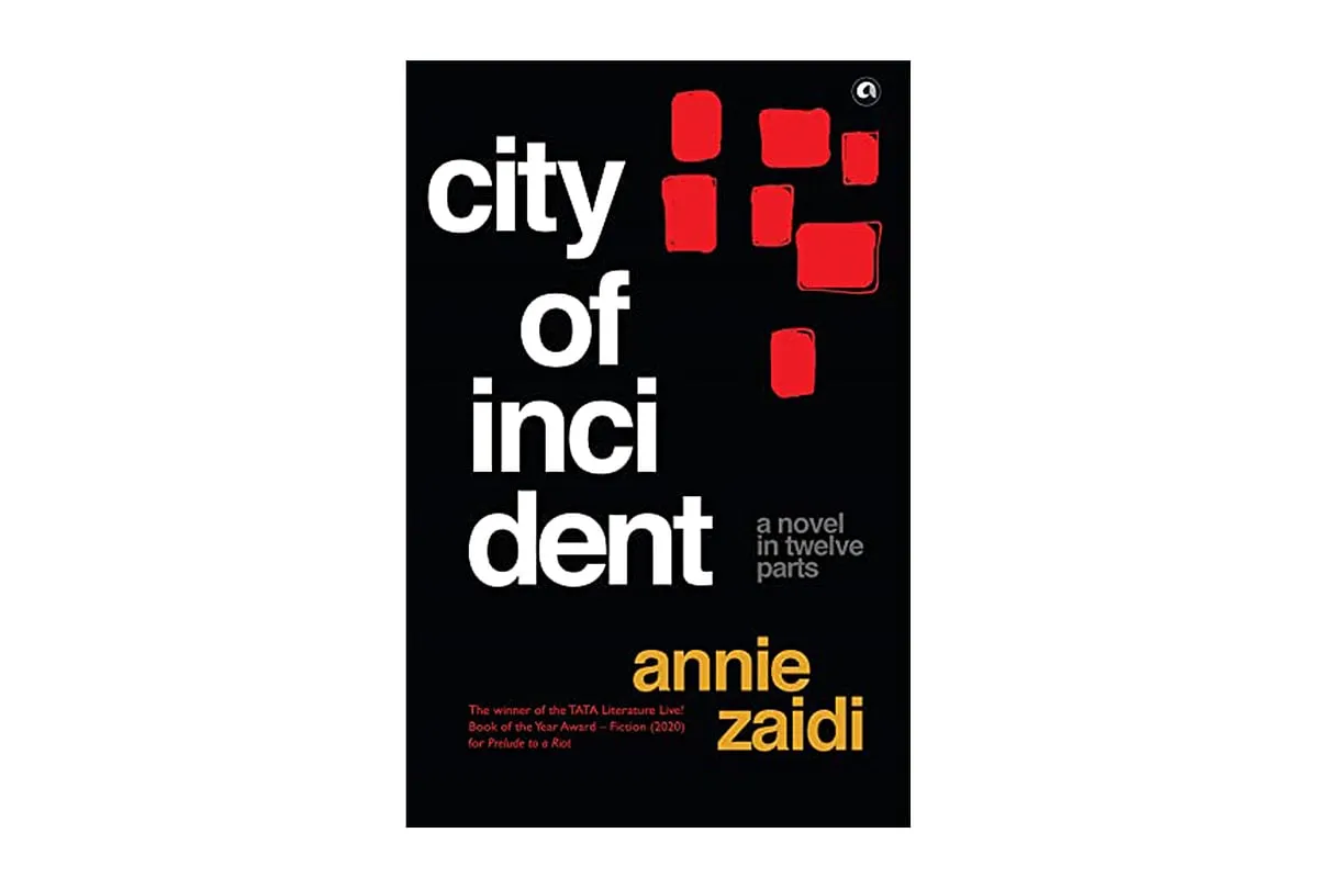 City of Incident: A Novel in Twelve Partsby Annie ZaidiA slim novel set in an unnamed city, that is most certainly  Mumbai–Annie Zaidi’s set of 12 interwoven vignettes are narrated through a dozen characters. The unnamed characters, six men and six women–policeman, salesgirl, bank teller, wood-worker, housewife and beggar, among others, highlight the tedium of urban life. Zaidi’s writing is a keen observation of society, guided by a strong sense of social justice and the obstacles faced by women. In an interview about the book, Zaidi has said, “I wanted to construct a sense of what it means to live in a city, where so many things happen—small and big tragedies.” Zaidi’s prose is  bleak, melancholic, elegant and tender.  