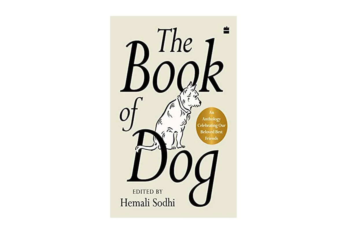 The Book of Dogedited by Hemali SodhiForty-five original pieces in praise of, and extolling the virtues of canines. Edited by Hemali Sodhi, literary agent and editor, the book combines humour, joy and teary moments by an astonishing number of names, all of whom have contributed pro bono. All royalties  will go to registered animal welfare charities. Among the contributors, Amitava Kumar, Anuja Chauhan, Arunava Sinha, Ashwin Sanghi, Cyrus Broacha, Devdutt Pattanaik, Gulzar, Jerry Pinto, Maneka Gandhi, Mark Tully, Ruskin Bond, Shobhaa De and Vikas Khanna.  