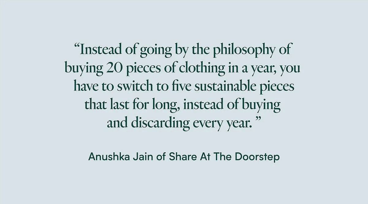 Anushka Jain is the founder of Share At The Doorstep, a platform that makes it convenient to donate old items gathering dust in your house, including clothes, books, toys, electronics and home appliances. 