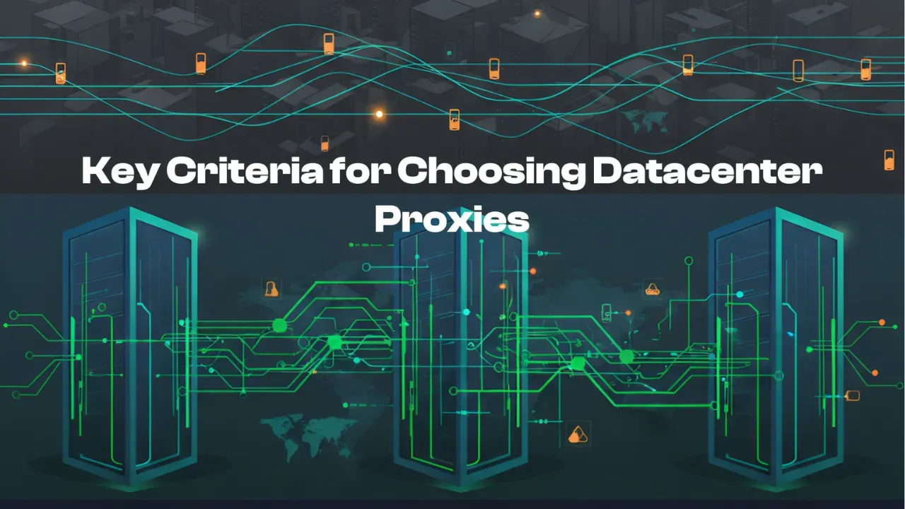 Key Criteria for Choosing Datacenter Proxies