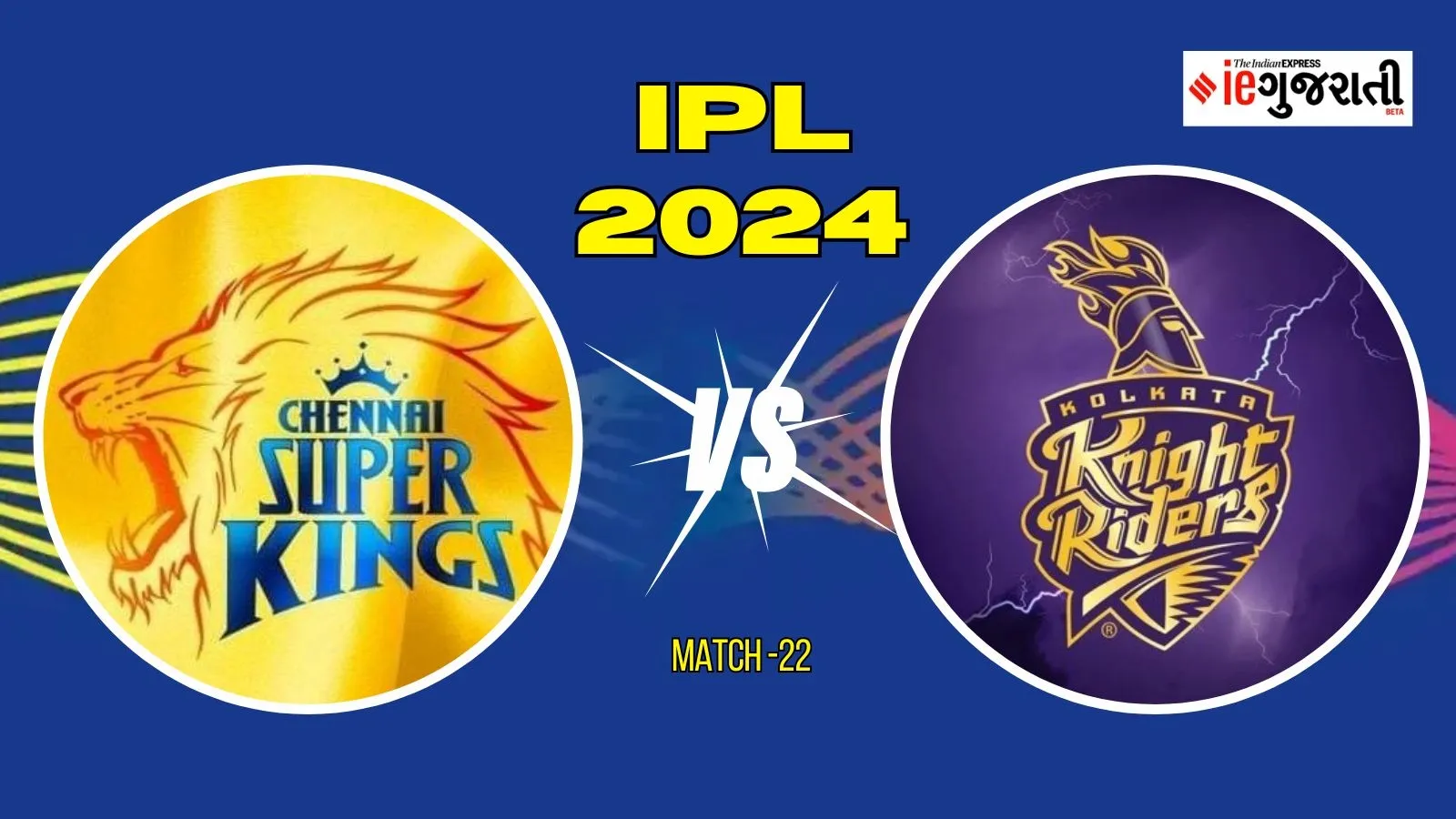 Chennai super kings vs kolkata knight riders Playing 11 Prediction: ચેન્નાઈ વિ. કોલકાતા, આઈપીએલ 22મી મેચ