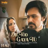 Dil Tod Gaya Tu (From "HaqDil Tod Gaya Tu song Emraan Hashmi and Yami Gautam