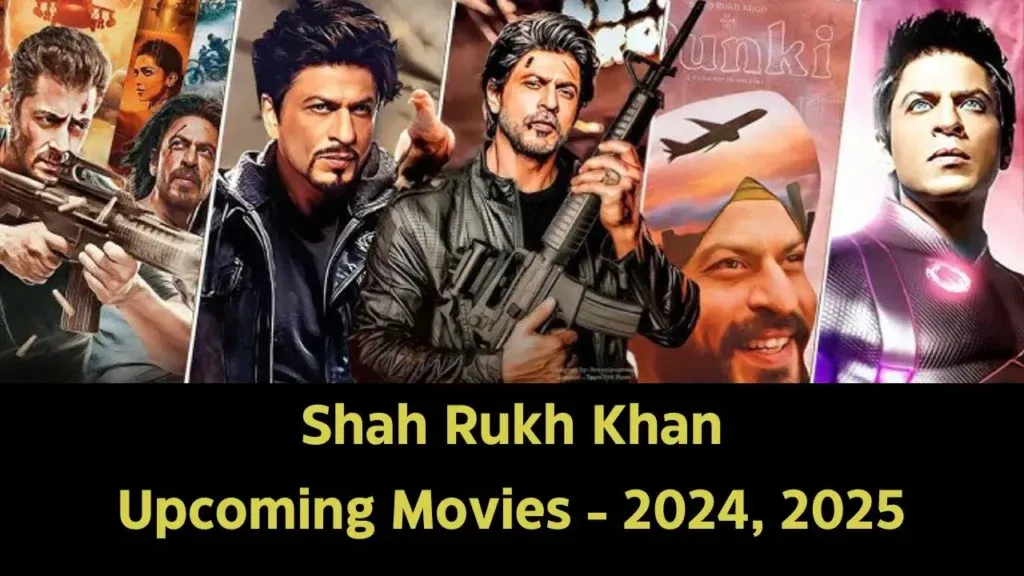 Shah Rukh Khan Upcoming Movies 2024, 2025, 2026 List with Release Details