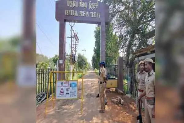 trichy central jail  NIA conducting the investigation