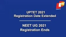 UPTET 2021 Registration Date Extended; NEET UG 2021 Registration Ends Today