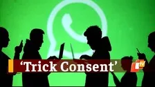 WhatsApp Indulging In Anti-User Practice To Obtain Trick Consent For Its Privacy Policy