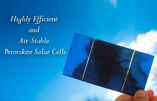 Highly Efficient and Air-Stable Perovskite Solar Cells