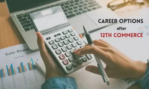 Career Options after 12th Commerce: A Comprehensive Guide to Your Future  Pathways