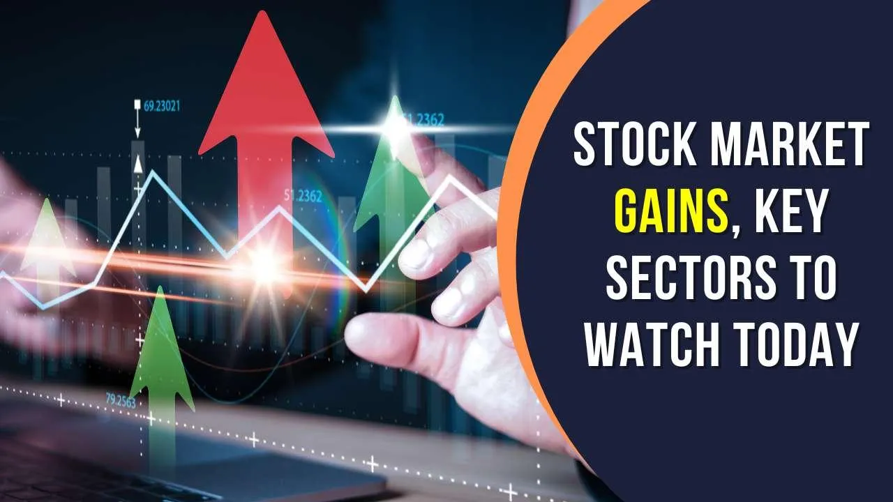 Stock Market Gains, Key Sectors to Watch Today