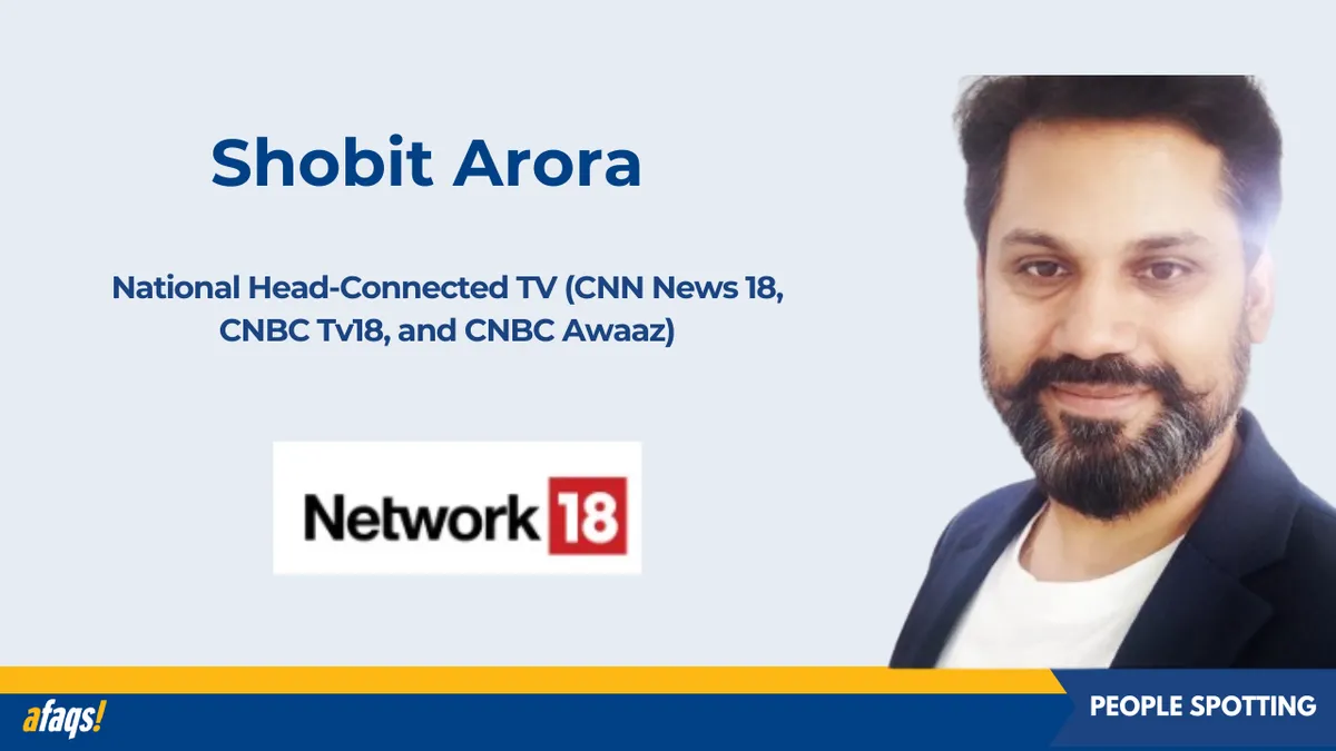 Network18 appoints Shobit Arora as National Head- Connected TV
