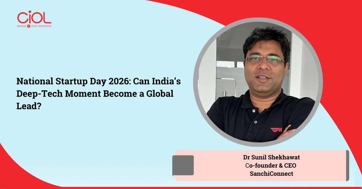 ciol.com - Manisha Sharma - National Startup Day 2026: Can India's Deep-Tech Moment Become a Global Lead?