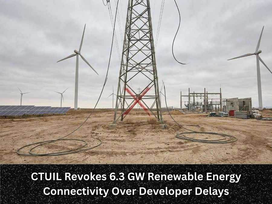 CTUIL Revokes 6.3 GW Renewable Energy Connectivity Over Developer Delays