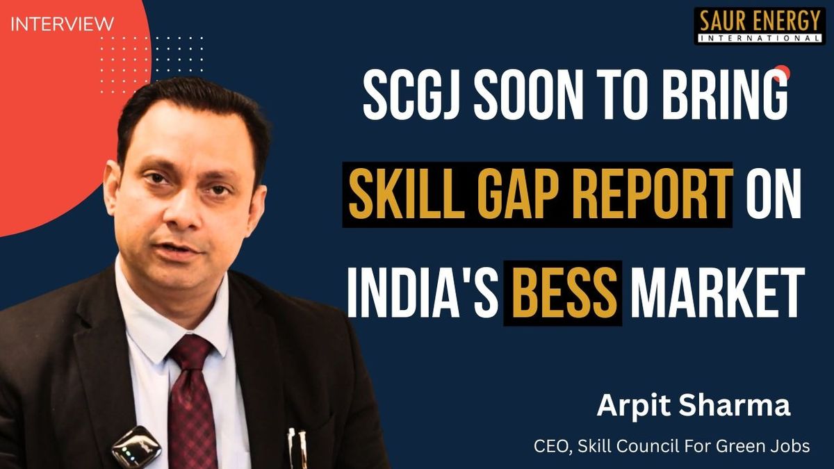 SCGJ Soon To Bring Skill Gap Report On India's BESS Market: Arpit Sharma (CEO)
