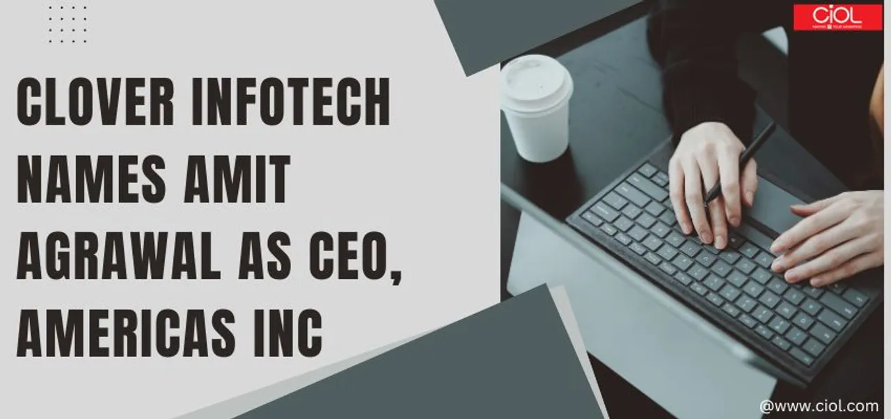 Clover Infotech names Amit Agrawal as CEO Americas Inc