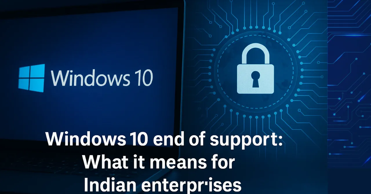 Windows 10 end of support What it means for Indian enterprises
