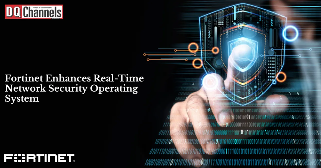 Fortinet Enhances Real-Time Network Security Operating System