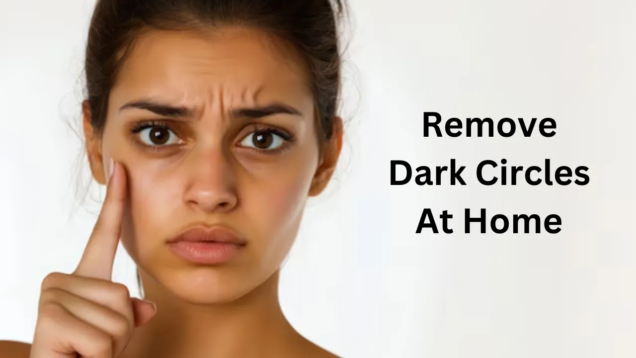 Remove Dark Circles At Home