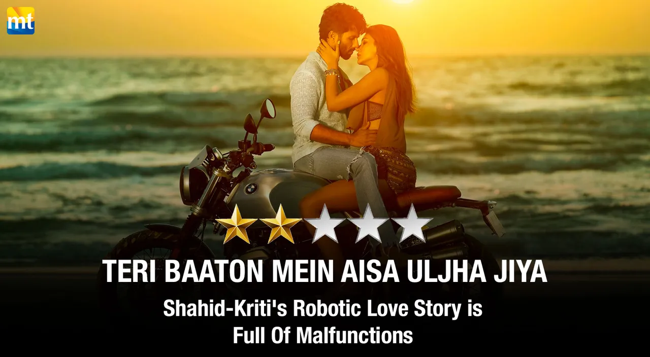 Teri Baaton Mein Aisa Uljha Jiya Review - Shahid-Kriti's Robotic Love Story is Full Of Malfunctions