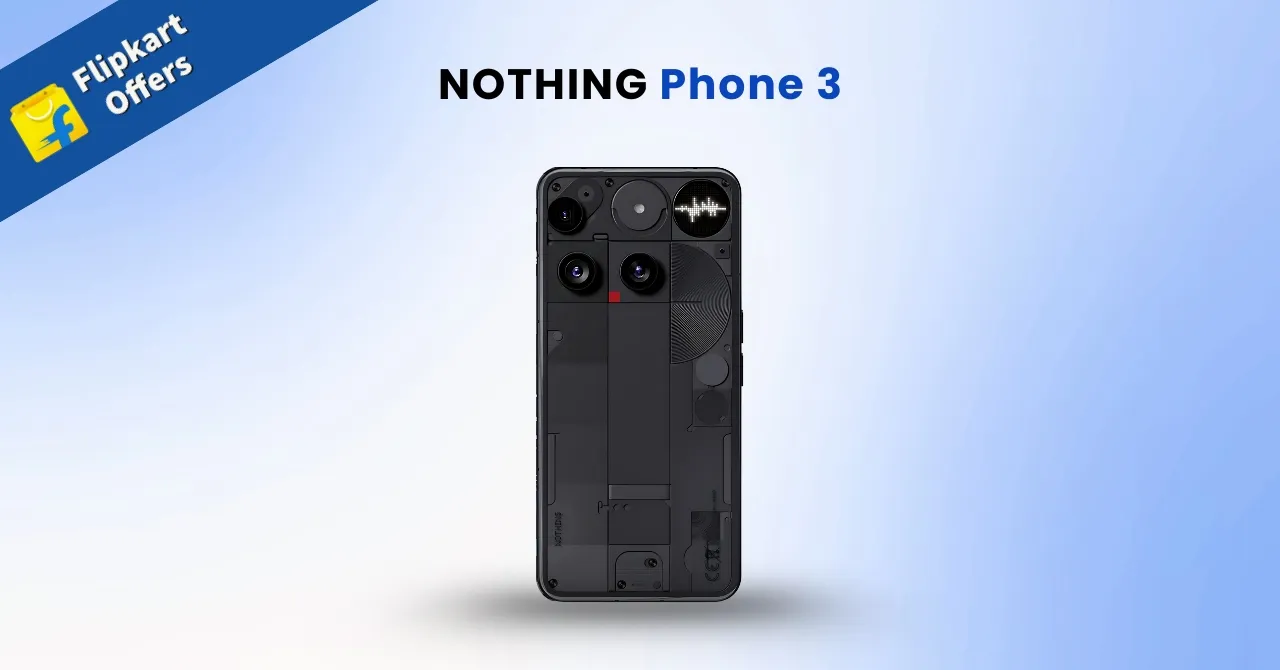 Get the best deal on the Nothing Phone 3 on Flipkart_ Here’s how!