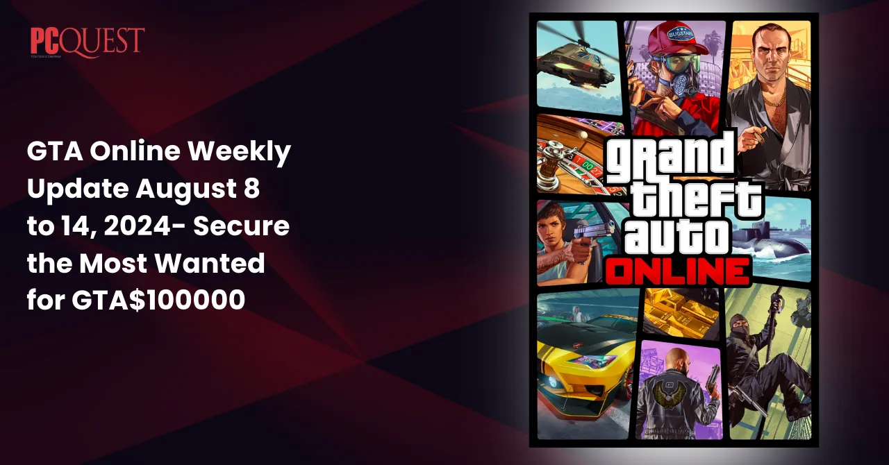 GTA Online Weekly Update August 8 to 14, 2024- Secure the Most Wanted for GTA$100000