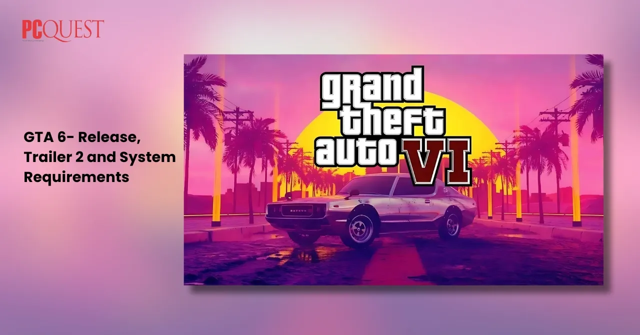 GTA 6- Release, Trailer 2 and System Requirements