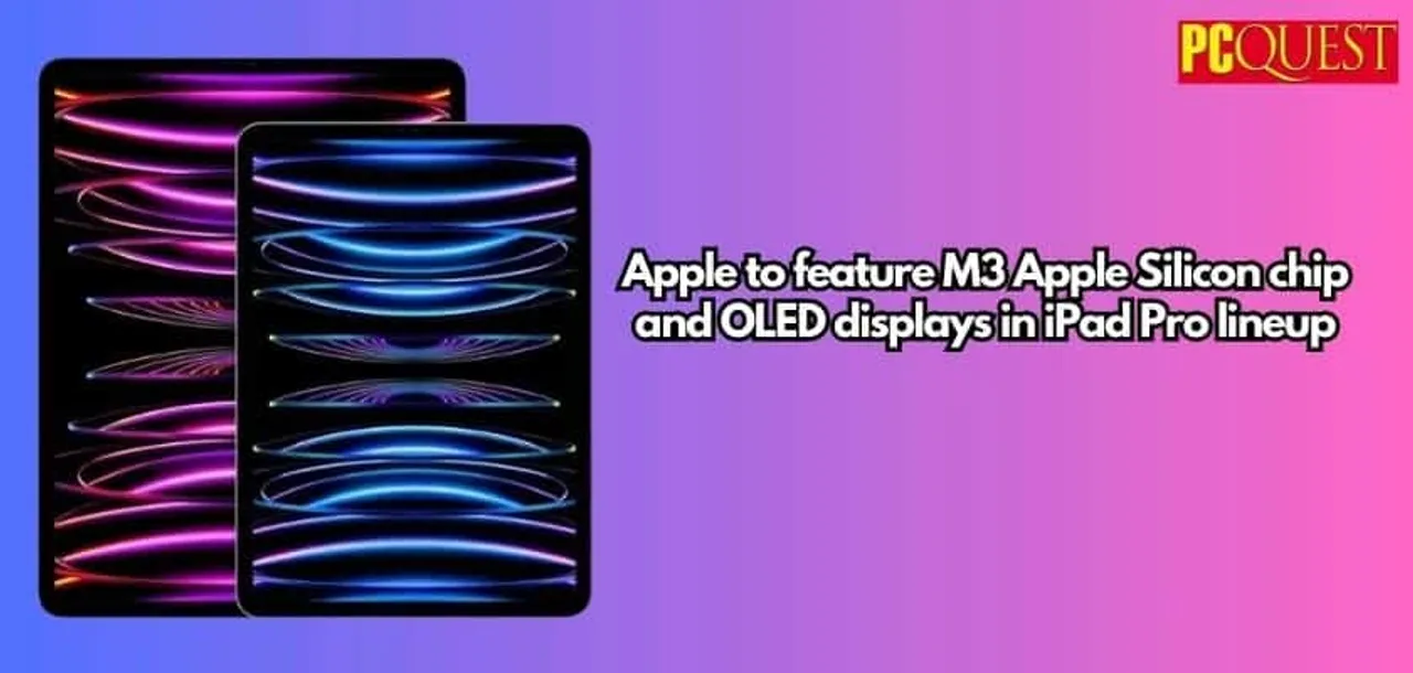 Apple to feature M3 Apple Silicon chip and OLED displays in iPad Pro lineup Reports