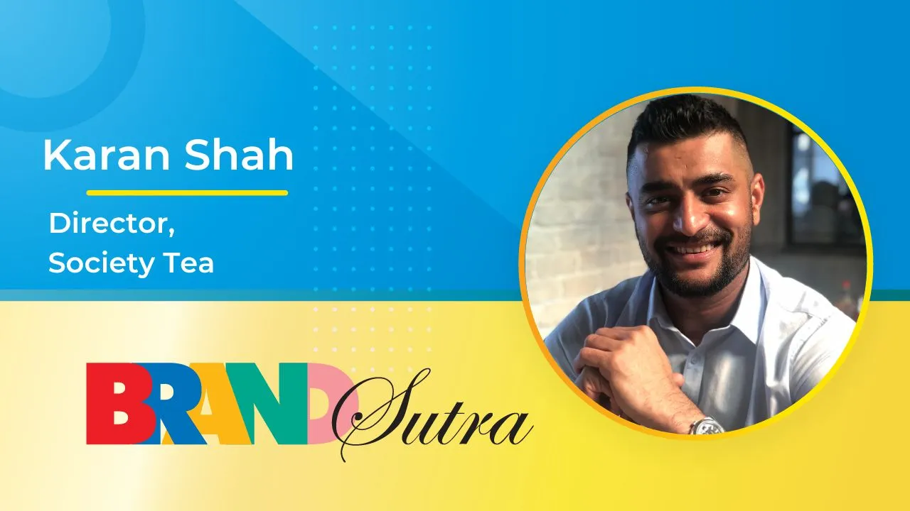  We're making products for tomorrow's customer: Karan Shah, Society Tea