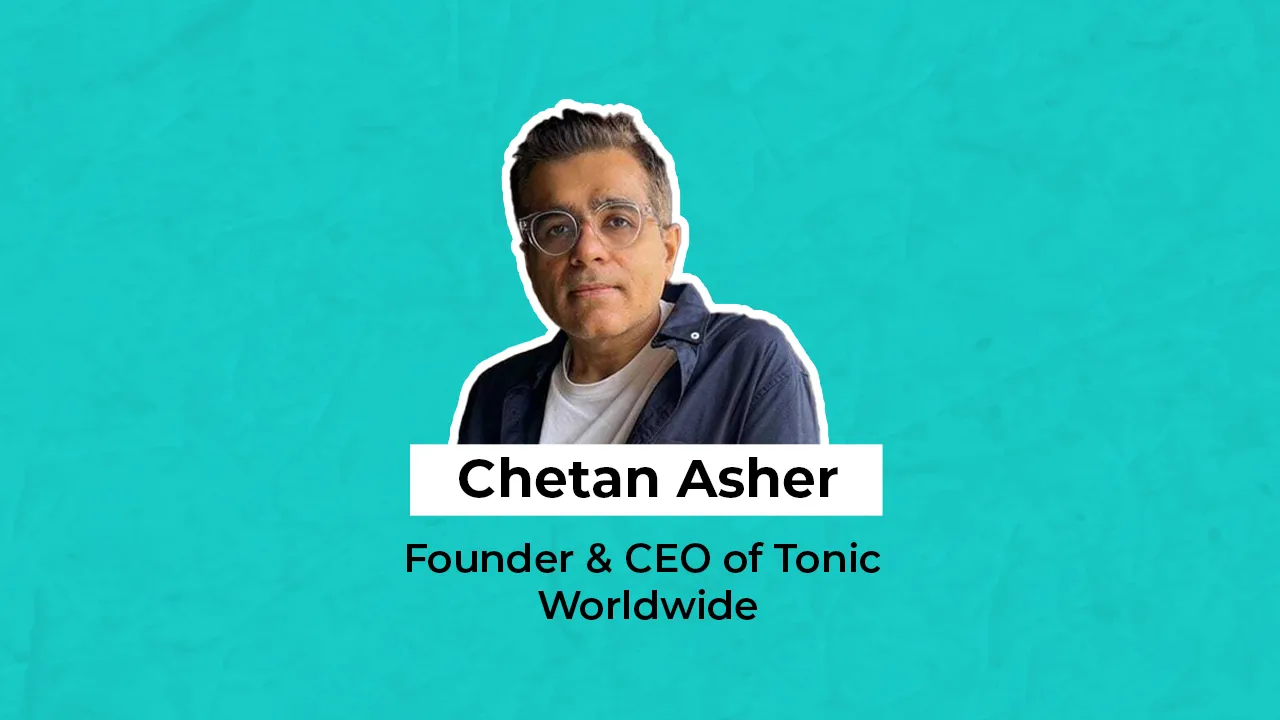 Tonic Worldwide’s Chetan Asher