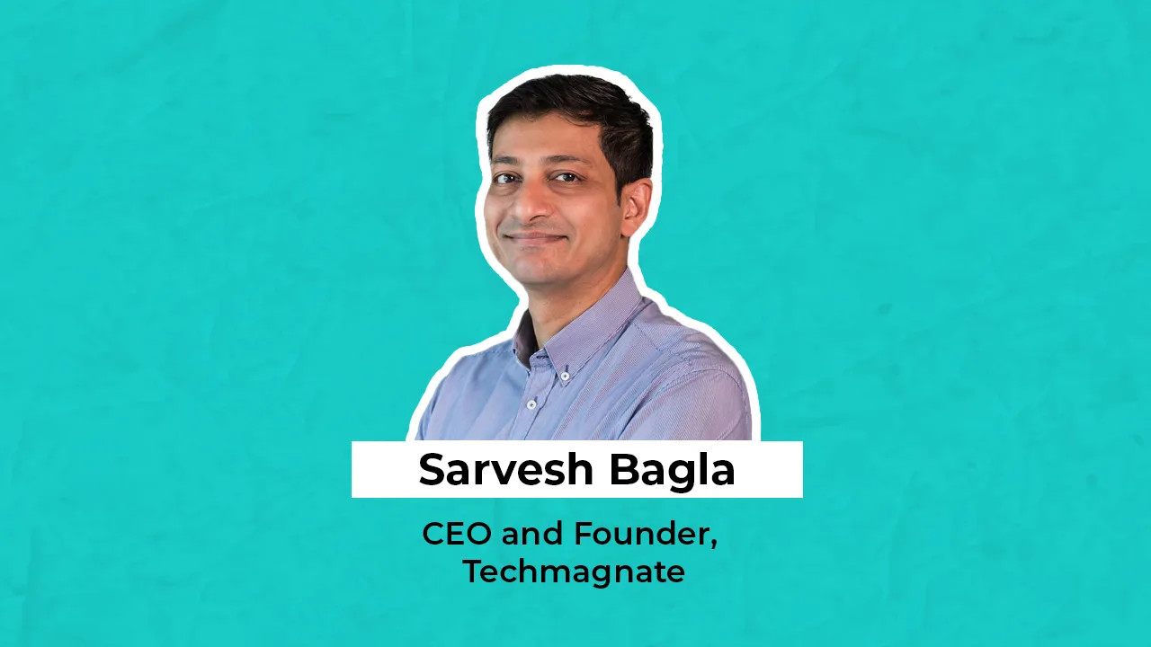 Sarvesh Bagla, CEO and Founder, Techmagnate