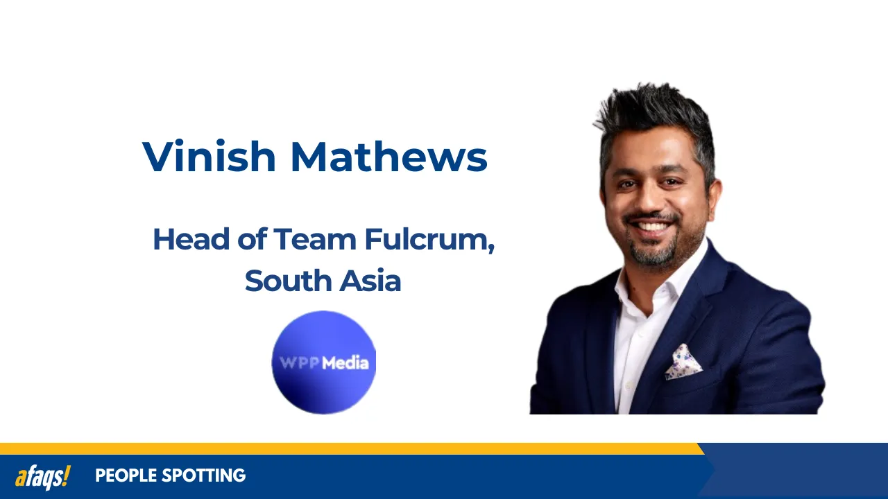 WPP Media appoints Vinish Mathews as Head of Team Fulcrum, South Asia