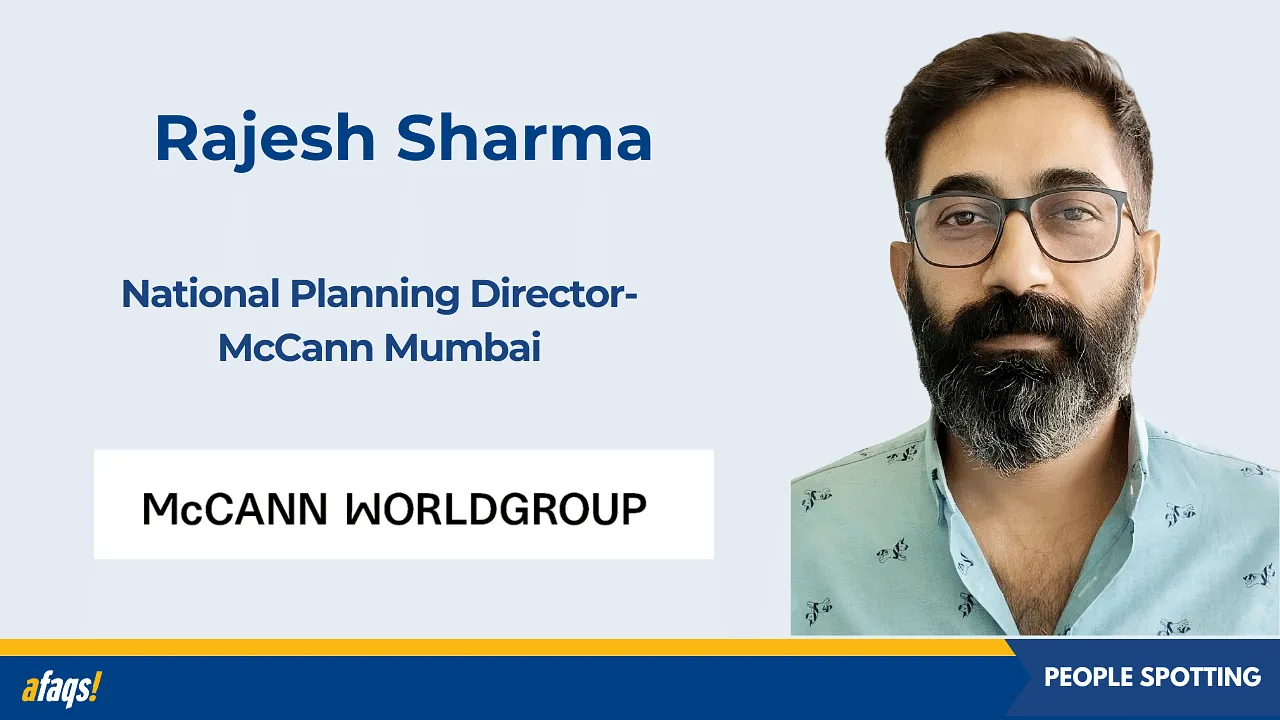 McCann Worldgroup appoints
Rajesh Sharma as national planning director- McCann Mumbai