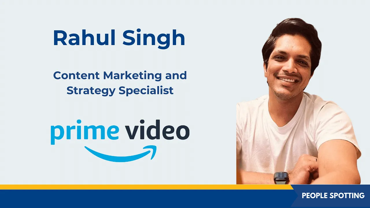 Rahul Singh joins Prime Video as content marketing and strategy specialist