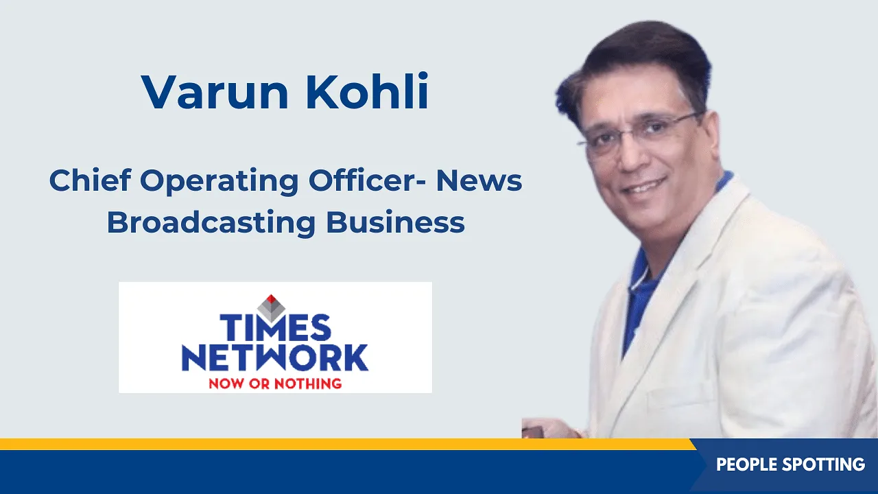 Varun Kohli Joins Times Network as COO for News Broadcasting Business
