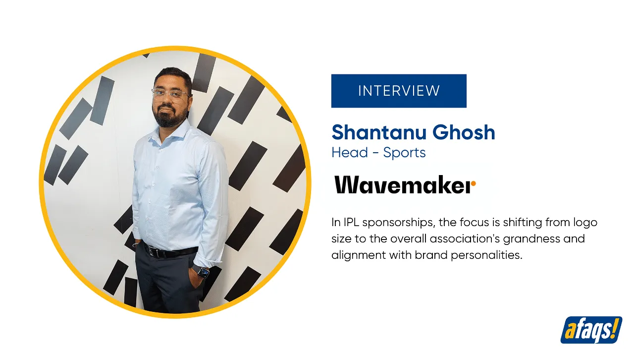For IPL 2024, brands are looking for meaningful partnerships over sponsorships: Wavemaker's Shantanu Ghosh