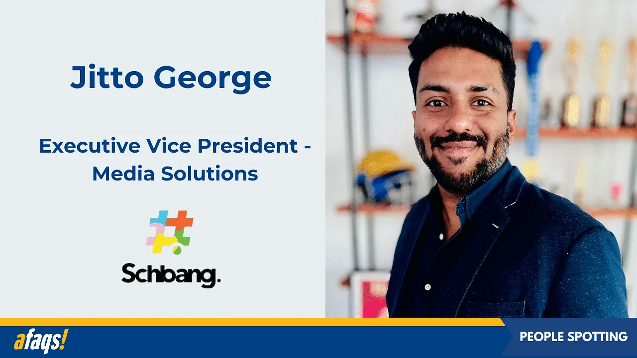 Schbang appoints Jitto George as  Executive Vice President - Media Solutions