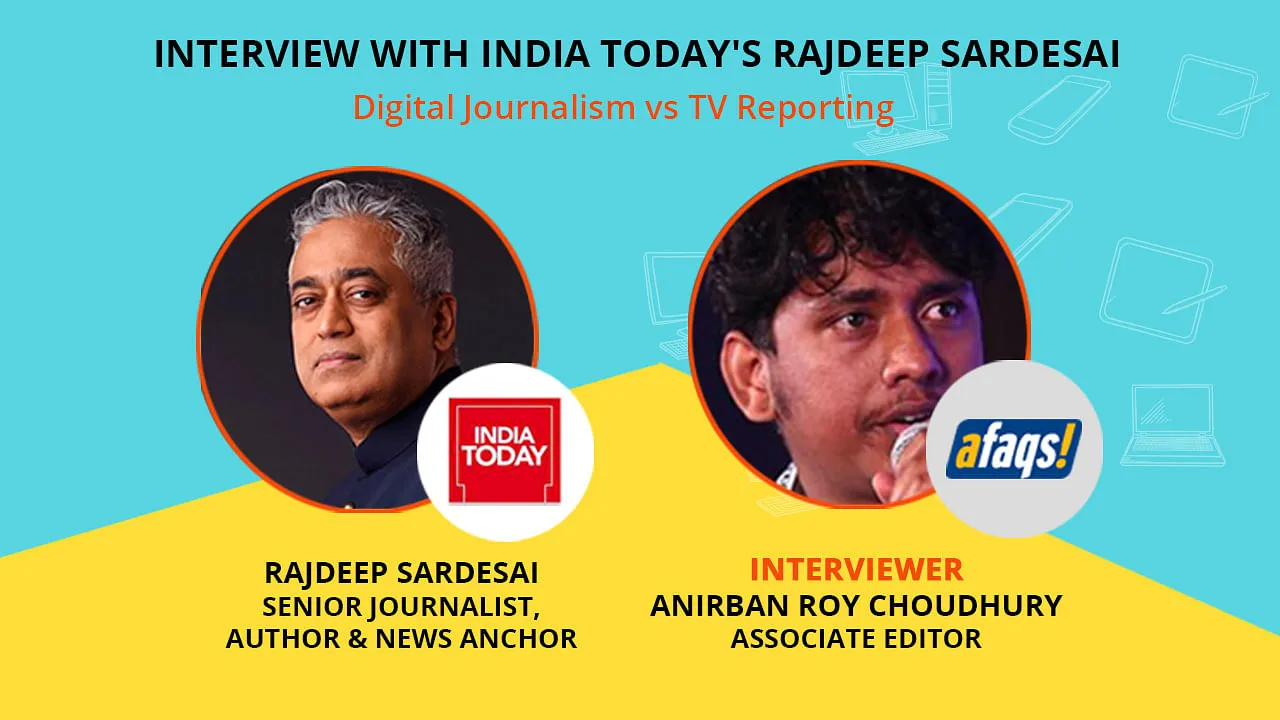 "Meaningful journalism does not require a platform, it requires good content": India Today’s Rajdeep Sardesai