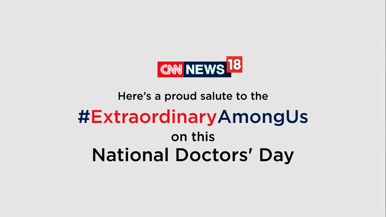 CNN-News18 salutes the spirits of doctors with #ExtraordinaryAmongUs campaign, this National Doctors’ Day