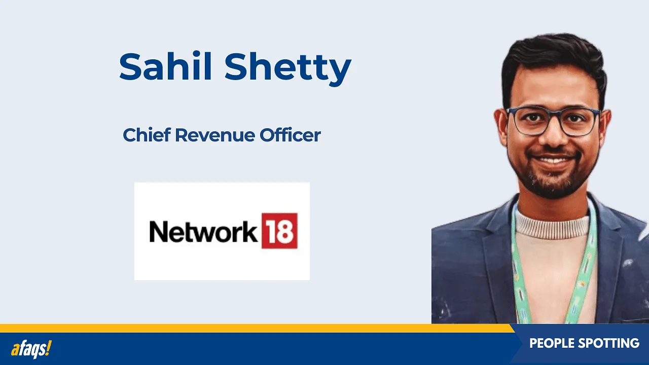 Network18 Media & Investments elevates Sahil Shetty as chief revenue officer