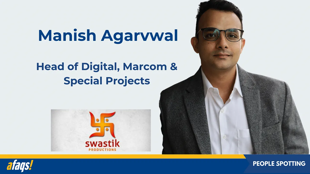 Swastik Productions appoints Manish Agarvwal as head of digital, marcom & special projects