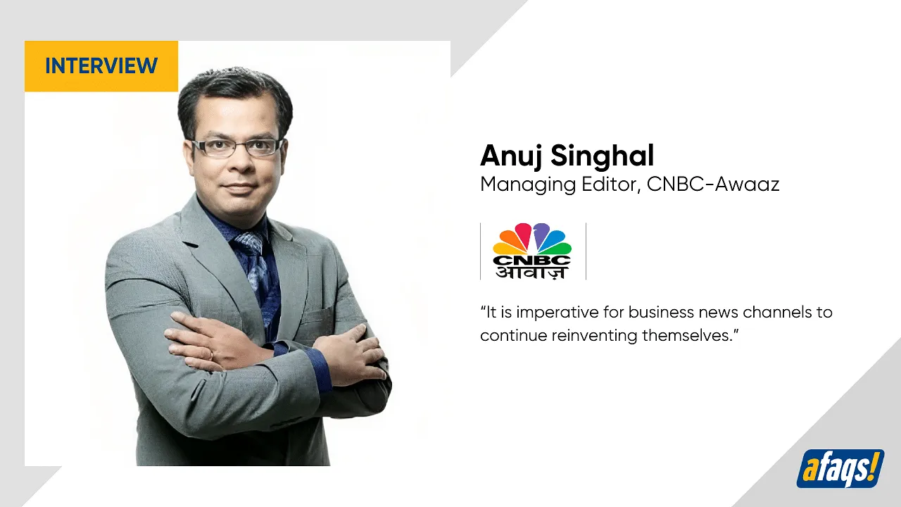 CNBC Awaaz's Anuj Singhal on navigating the challenges of running a Hindi business news channel 