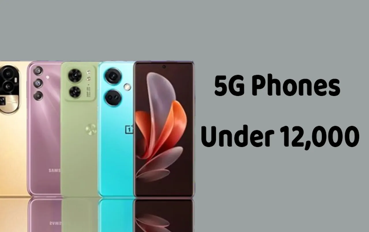 5G Phones Under 12,000: 12 हज़ार रुपये से कम में 5G फोन खरीदने बना रहे हैं प्लान तो इन फ़ोन को लिस्ट में करें शामिल