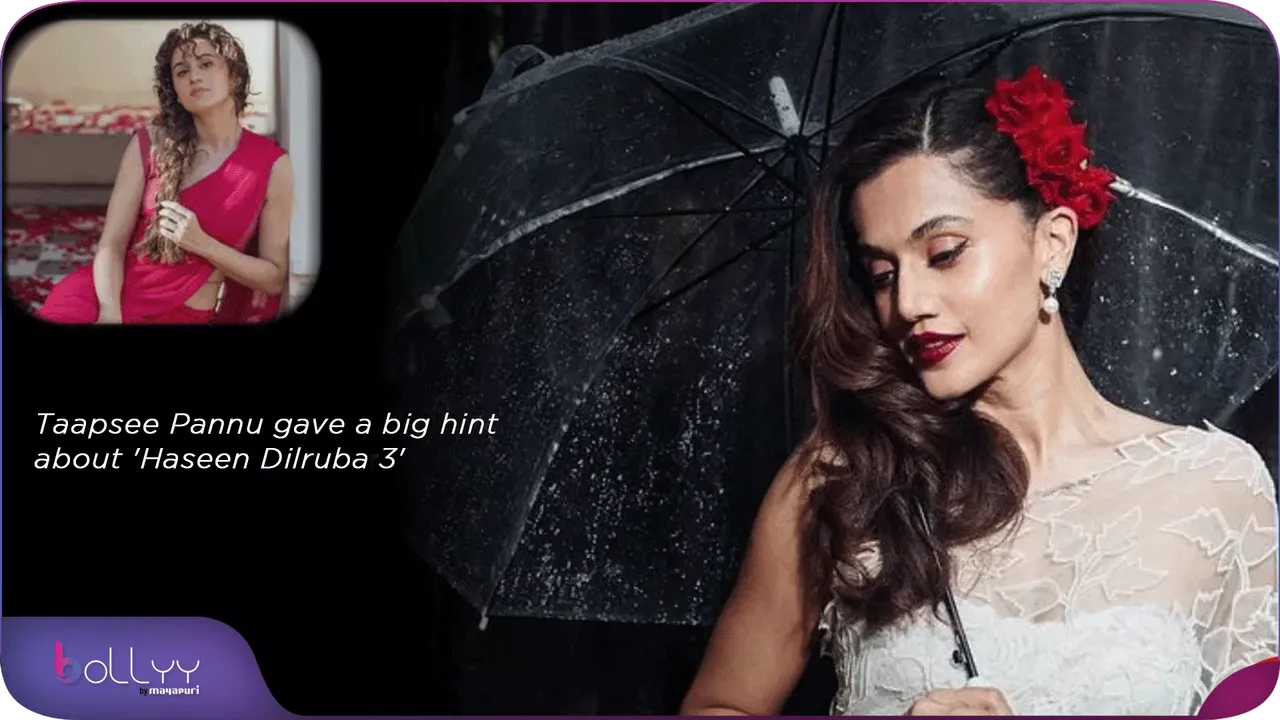 Taapsee Pannu gave a big hint about 'Haseen Dilruba 3'