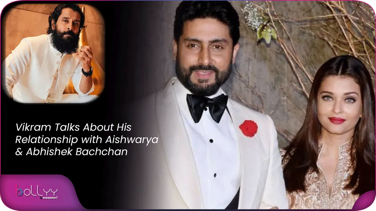 Vikram Talks About His Relationship with Aishwarya & Abhishek Bachchan