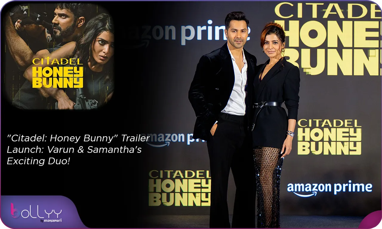 Citadel Honey Bunny Trailer Launch Varun & Samantha's Exciting Duo!