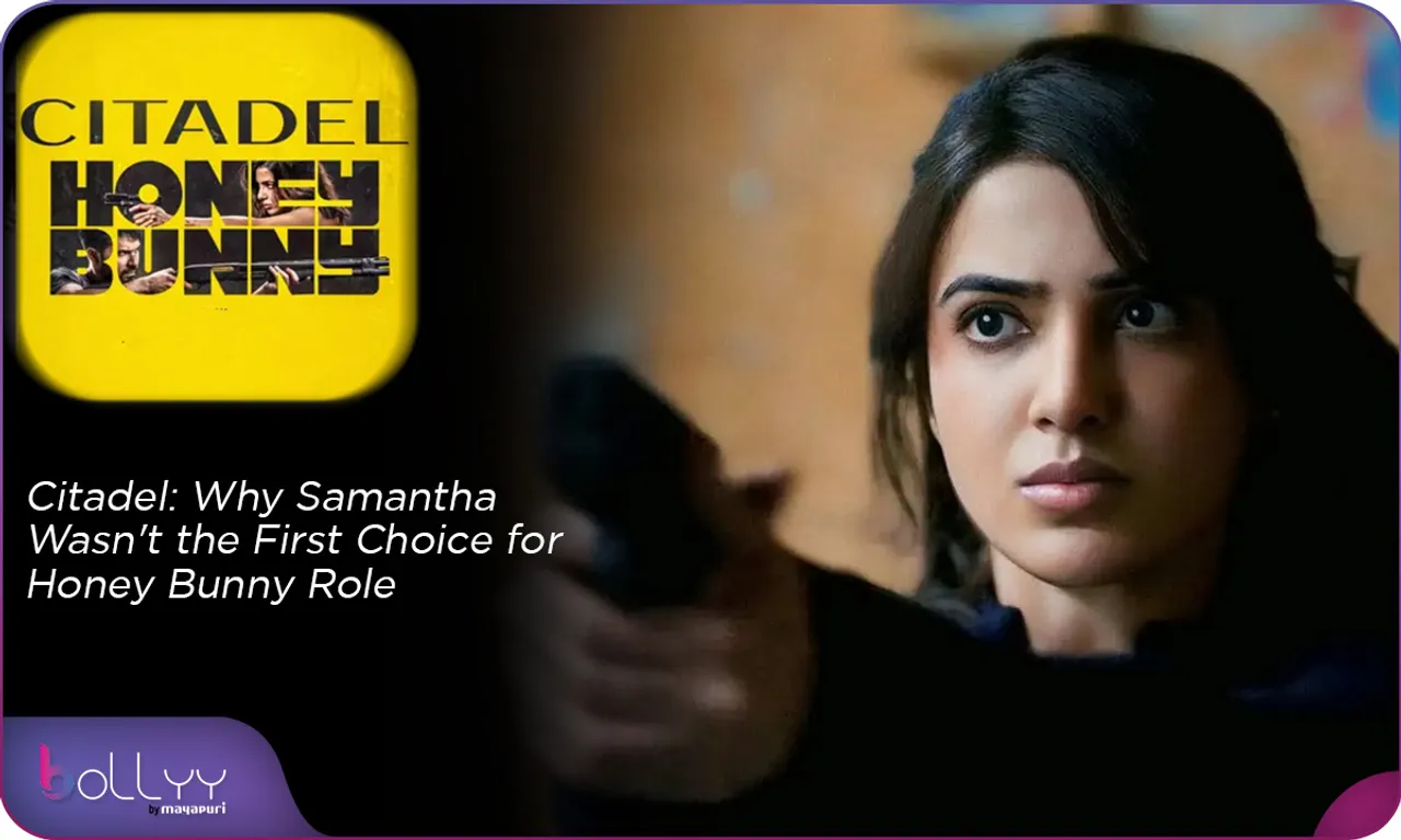 Citadel Why Samantha Wasn't the First Choice for Honey Bunny Role