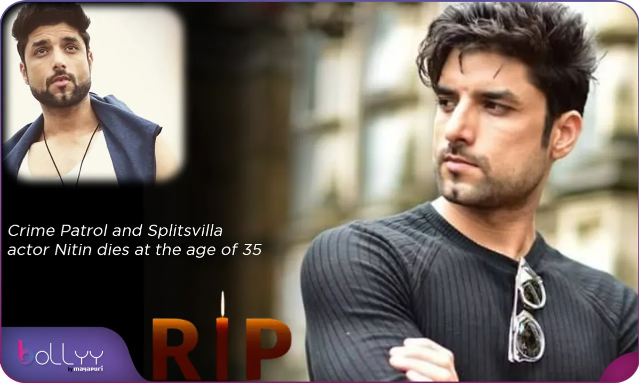 Crime Patrol and Splitsvilla actor Nitin dies at the age of 35